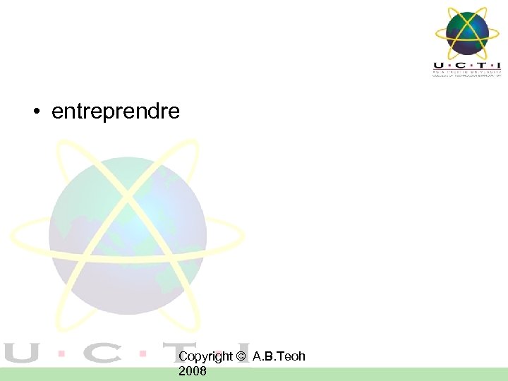  • entreprendre Copyright © A. B. Teoh 2008 