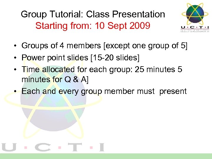 Group Tutorial: Class Presentation Starting from: 10 Sept 2009 • Groups of 4 members