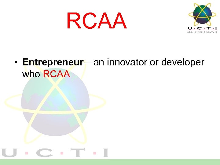 RCAA • Entrepreneur—an innovator or developer who RCAA 