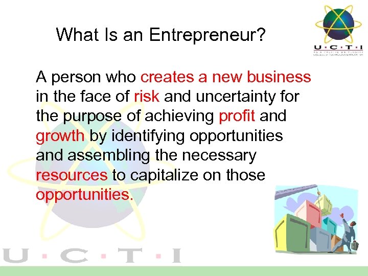 What Is an Entrepreneur? A person who creates a new business in the face