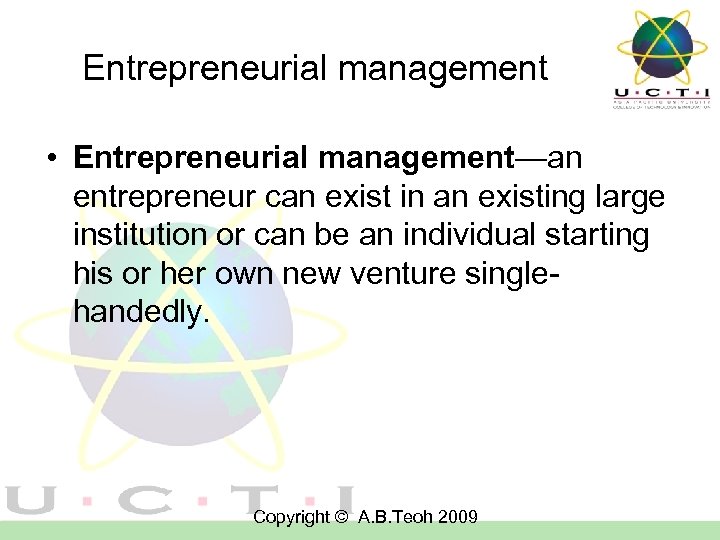 Entrepreneurial management • Entrepreneurial management—an entrepreneur can exist in an existing large institution or