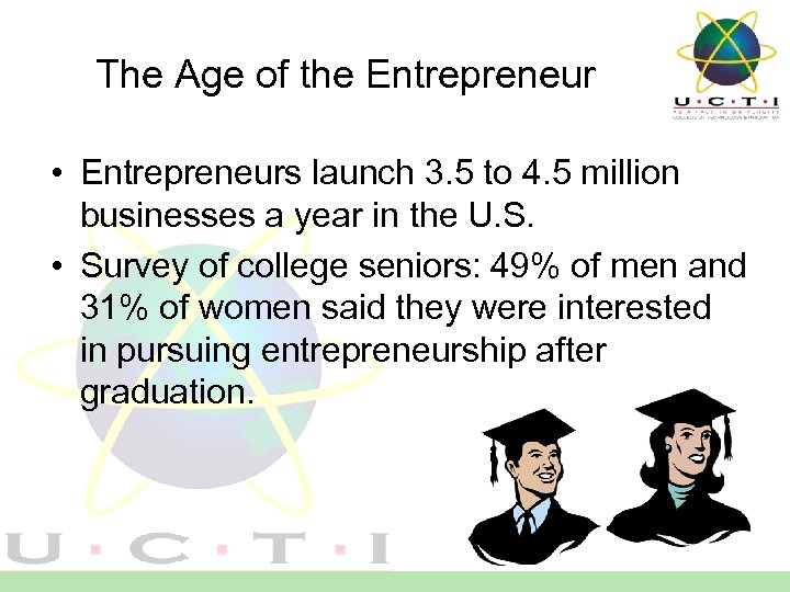 The Age of the Entrepreneur • Entrepreneurs launch 3. 5 to 4. 5 million