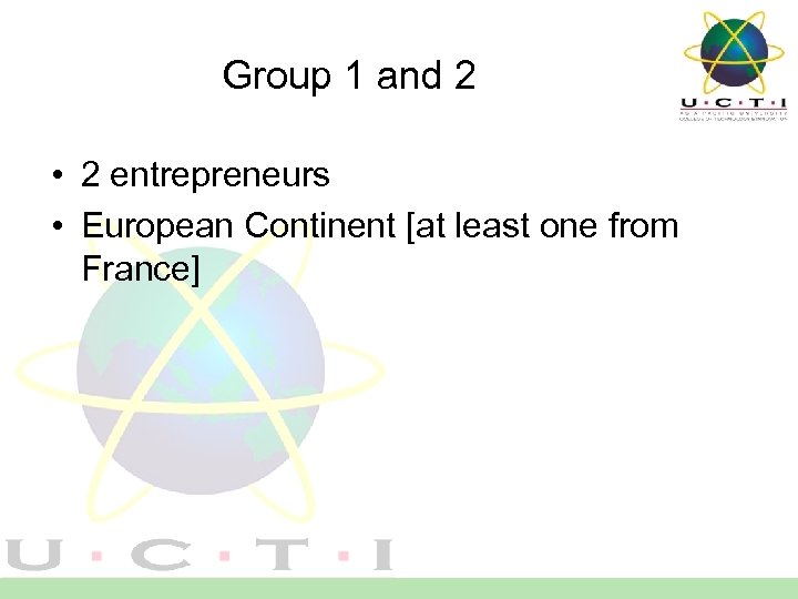 Group 1 and 2 • 2 entrepreneurs • European Continent [at least one from