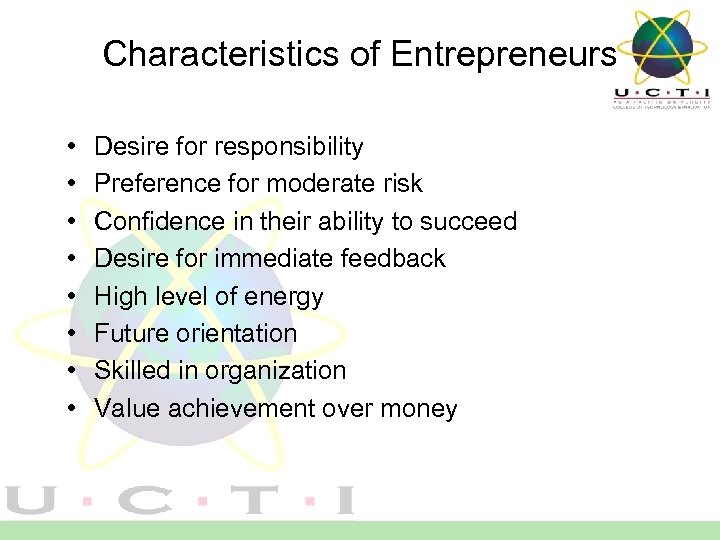 Characteristics of Entrepreneurs • • Desire for responsibility Preference for moderate risk Confidence in