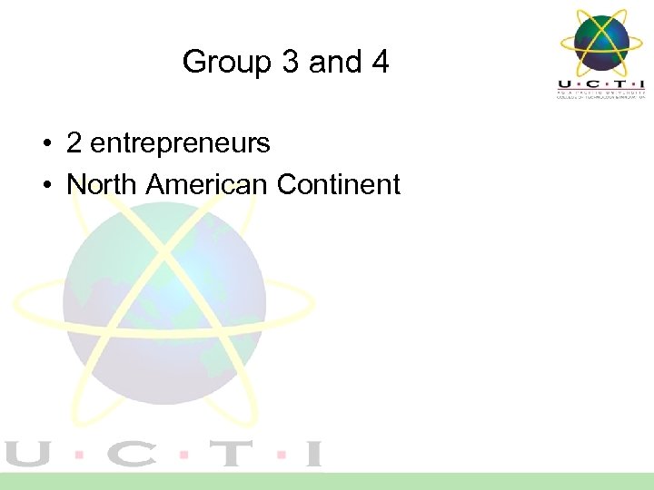 Group 3 and 4 • 2 entrepreneurs • North American Continent 