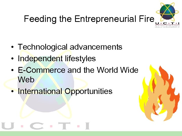 Feeding the Entrepreneurial Fire • Technological advancements • Independent lifestyles • E-Commerce and the