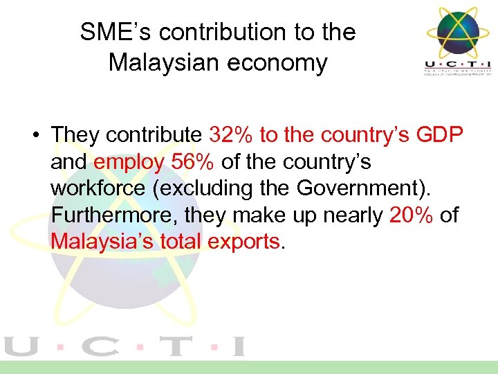 SME’s contribution to the Malaysian economy • They contribute 32% to the country’s GDP