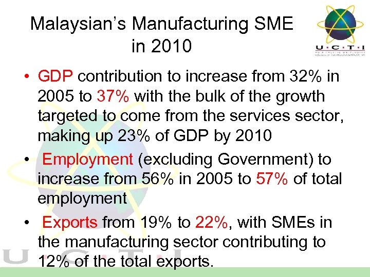 Malaysian’s Manufacturing SME in 2010 • GDP contribution to increase from 32% in 2005