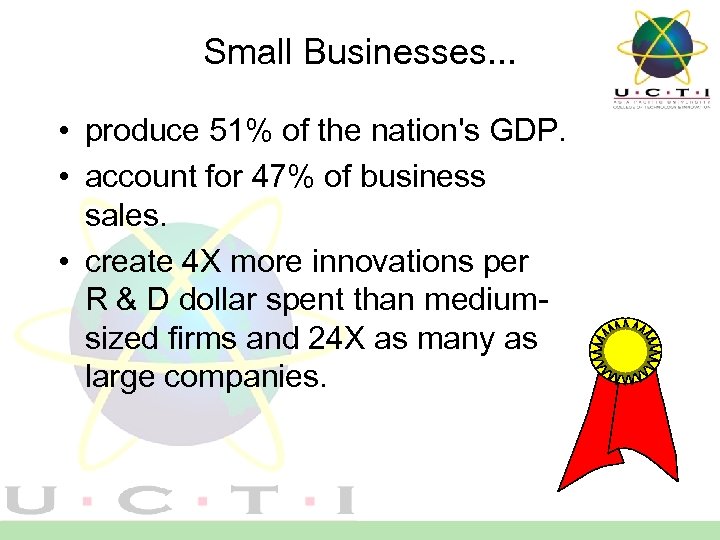 Small Businesses. . . • produce 51% of the nation's GDP. • account for