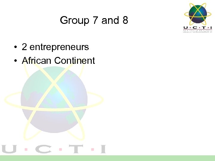 Group 7 and 8 • 2 entrepreneurs • African Continent 