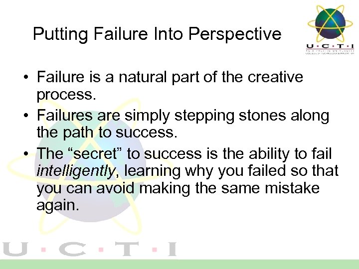 Putting Failure Into Perspective • Failure is a natural part of the creative process.