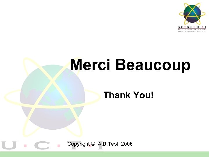 Merci Beaucoup Thank You! Copyright © A. B. Teoh 2008 