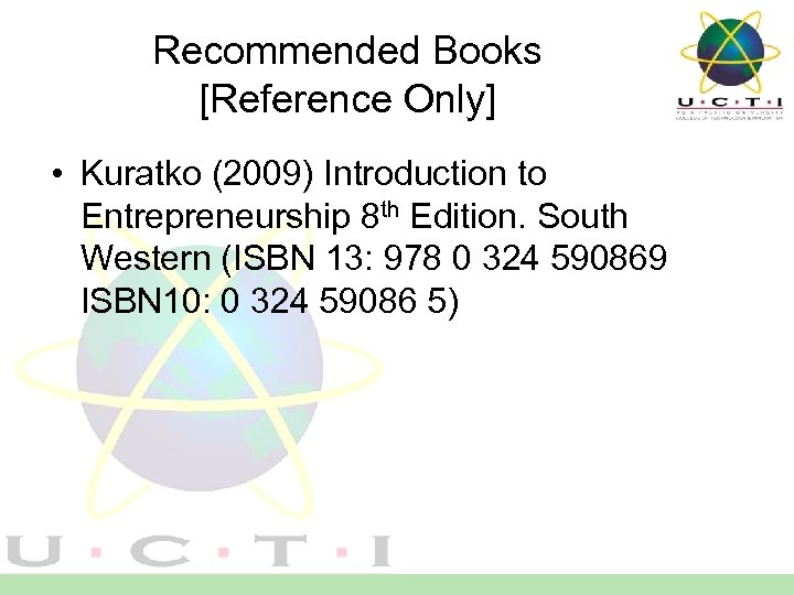 Recommended Books [Reference Only] • Kuratko (2009) Introduction to Entrepreneurship 8 th Edition. South