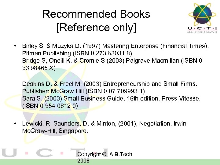 Recommended Books [Reference only] • Birley S. & Muzyka D. (1997) Mastering Enterprise (Financial