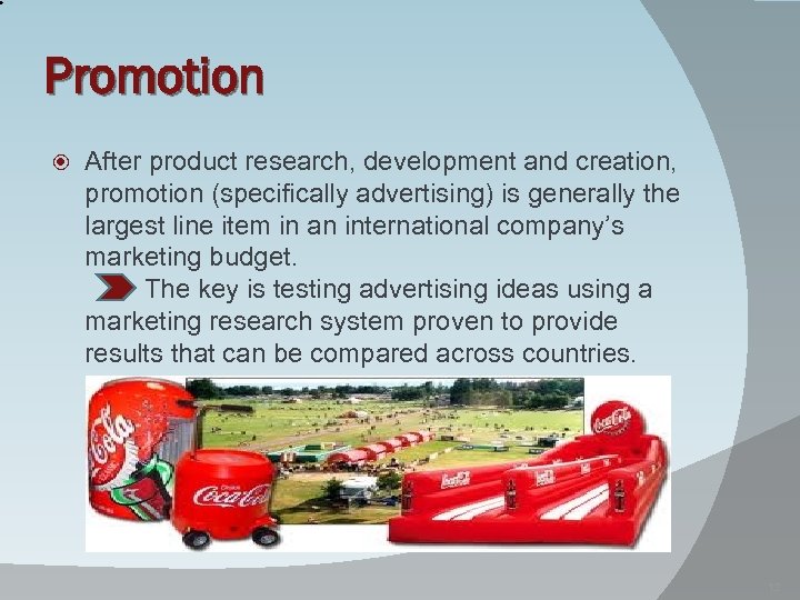 Promotion After product research, development and creation, promotion (specifically advertising) is generally the largest