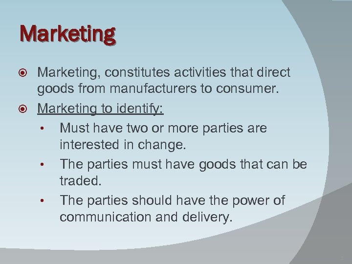 Marketing, constitutes activities that direct goods from manufacturers to consumer. Marketing to identify: •
