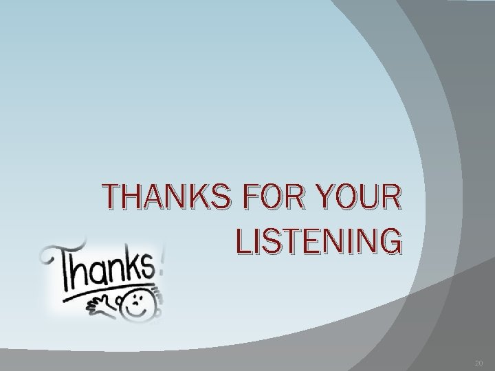 THANKS FOR YOUR LISTENING 20 