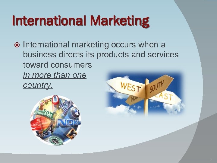 International Marketing International marketing occurs when a business directs its products and services toward