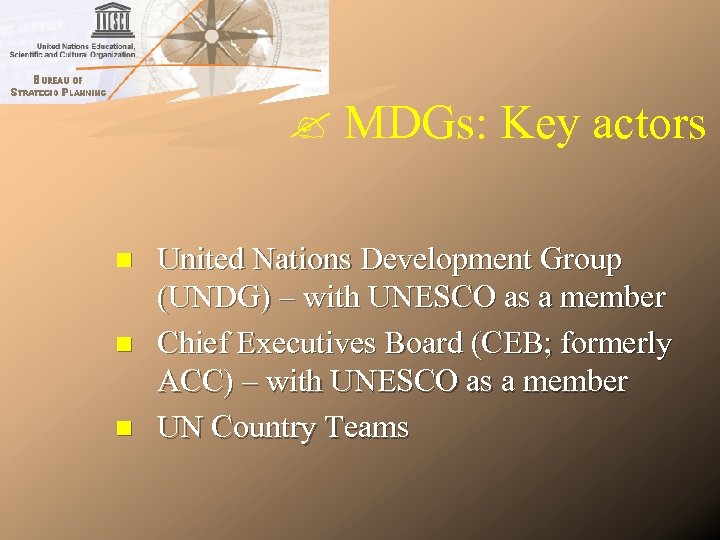  MDGs: Key actors n n n United Nations Development Group (UNDG) – with