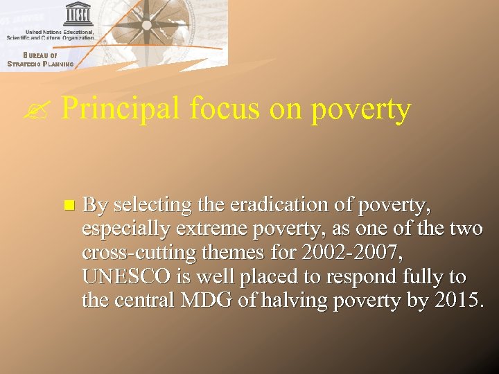  Principal focus on poverty n By selecting the eradication of poverty, especially extreme