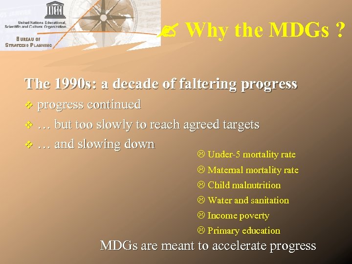  Why the MDGs ? The 1990 s: a decade of faltering progress continued