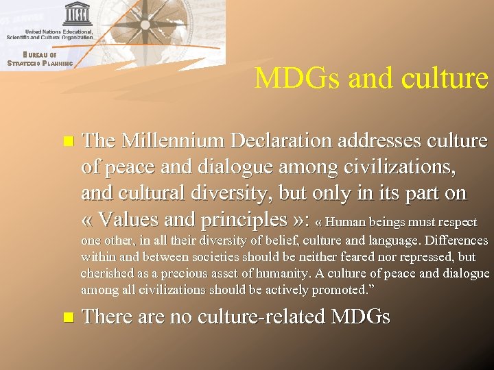 MDGs and culture n The Millennium Declaration addresses culture of peace and dialogue among