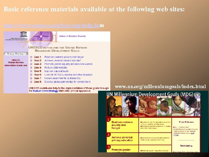 Basic reference materials available at the following web sites: http: //www. unesco. org/bsp/eng/mdg. htm