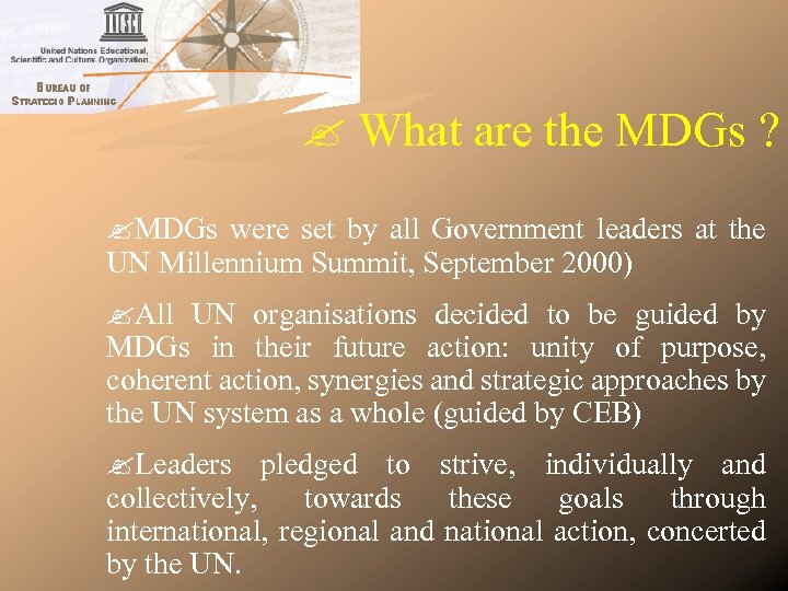  What are the MDGs ? MDGs were set by all Government leaders at