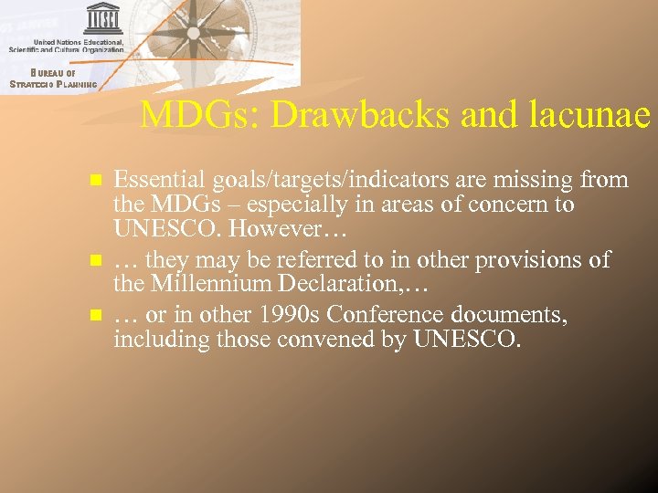 MDGs: Drawbacks and lacunae n n n Essential goals/targets/indicators are missing from the MDGs