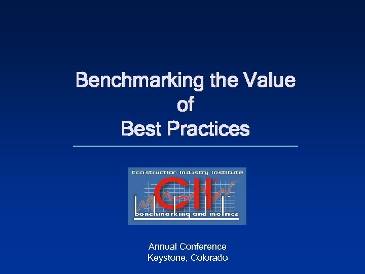 Benchmarking the Value of Best Practices Annual Conference Keystone, Colorado 