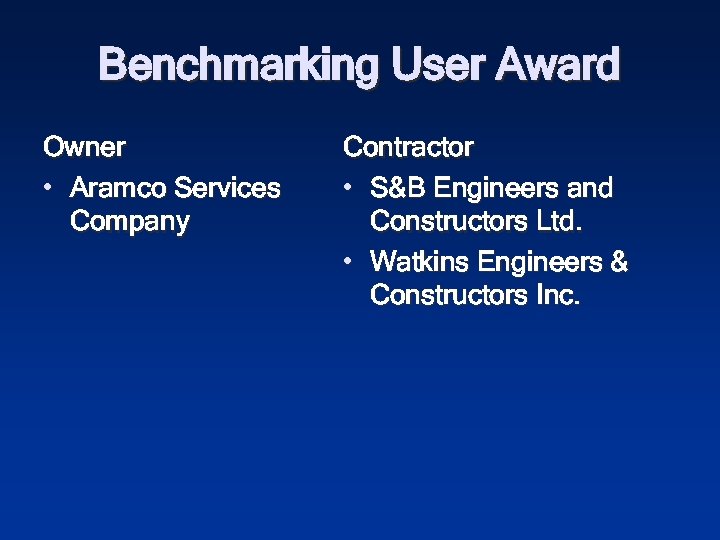 Benchmarking User Award Owner • Aramco Services Company Contractor • S&B Engineers and Constructors