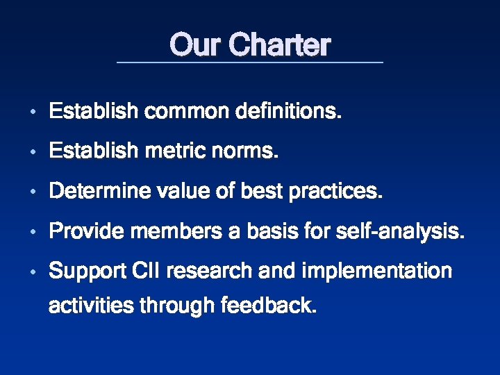 Our Charter • Establish common definitions. • Establish metric norms. • Determine value of