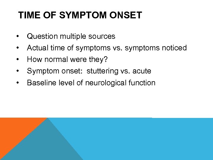 TIME OF SYMPTOM ONSET • • • Question multiple sources Actual time of symptoms