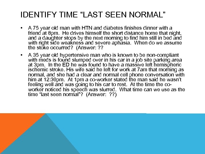 IDENTIFY TIME “LAST SEEN NORMAL” • • A 75 year old man with HTN