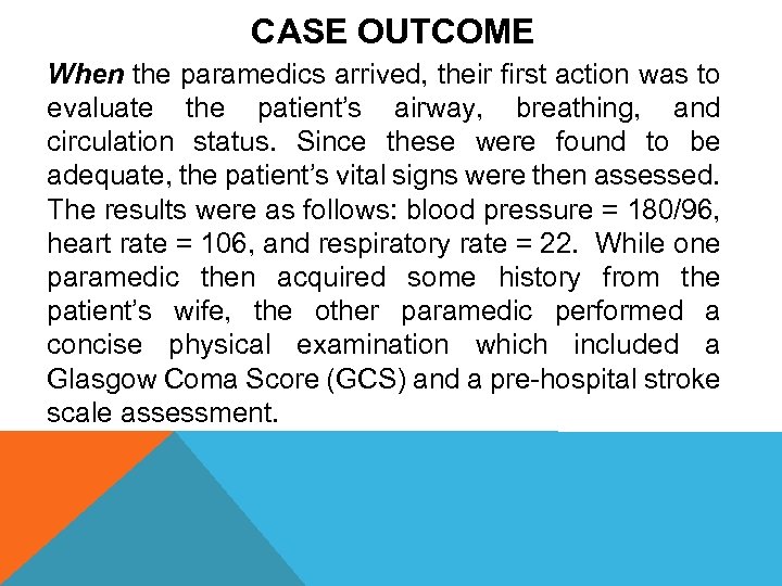 CASE OUTCOME When the paramedics arrived, their first action was to evaluate the patient’s