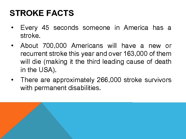 STROKE FACTS • Every 45 seconds someone in America has a stroke. • About