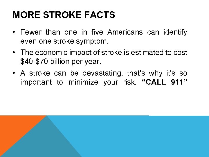 MORE STROKE FACTS • Fewer than one in five Americans can identify even one