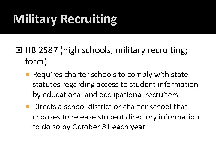 Military Recruiting HB 2587 (high schools; military recruiting; form) Requires charter schools to comply