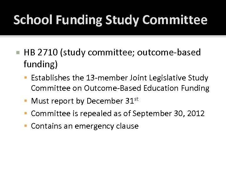 School Funding Study Committee HB 2710 (study committee; outcome-based funding) Establishes the 13 -member