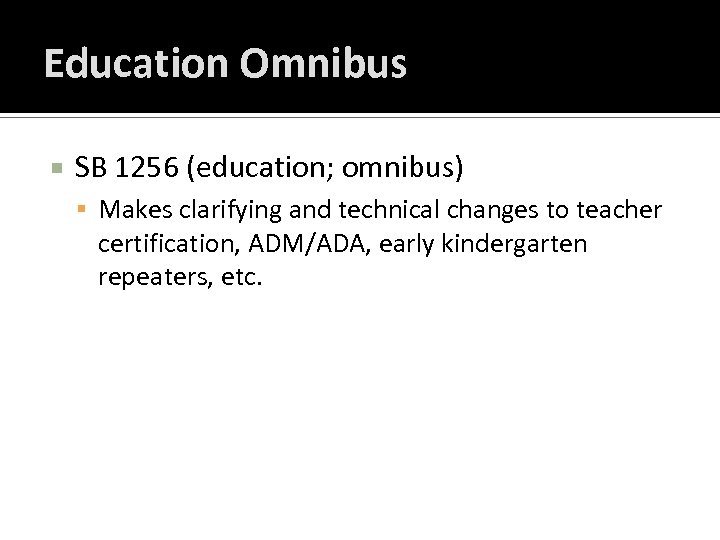 Education Omnibus SB 1256 (education; omnibus) Makes clarifying and technical changes to teacher certification,