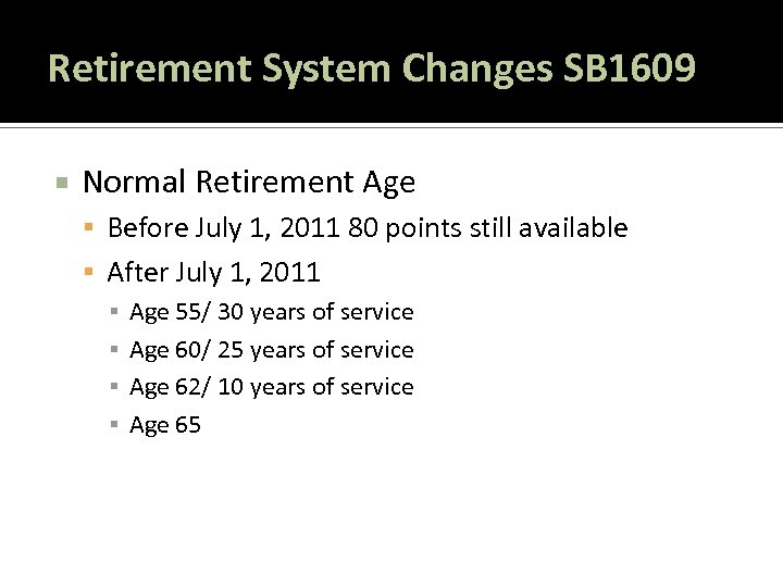 Retirement System Changes SB 1609 Normal Retirement Age Before July 1, 2011 80 points