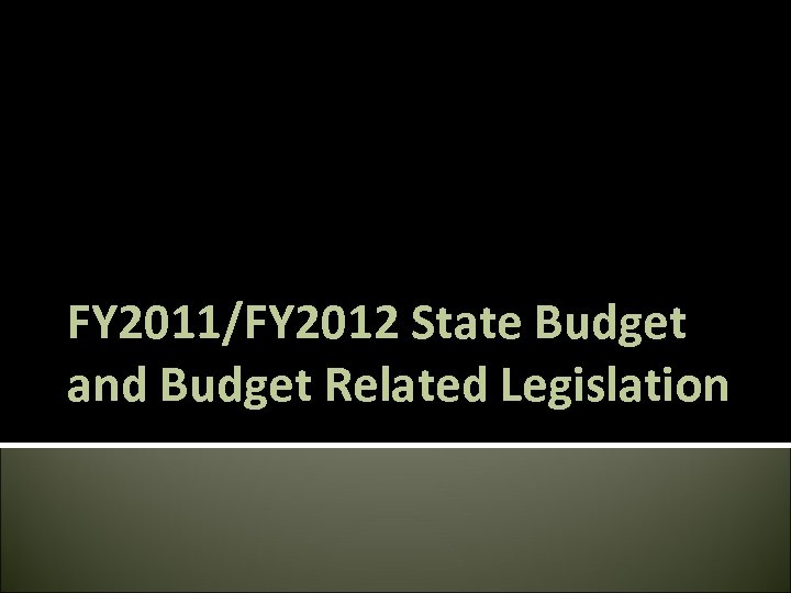 FY 2011/FY 2012 State Budget and Budget Related Legislation 