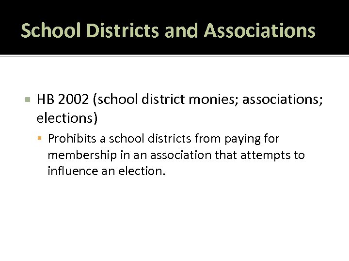 School Districts and Associations HB 2002 (school district monies; associations; elections) Prohibits a school