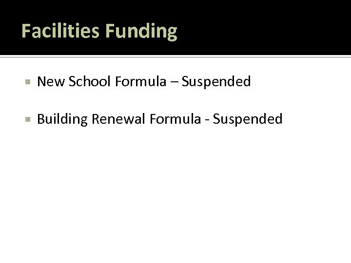 Facilities Funding New School Formula – Suspended Building Renewal Formula - Suspended 