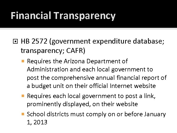 Financial Transparency HB 2572 (government expenditure database; transparency; CAFR) Requires the Arizona Department of