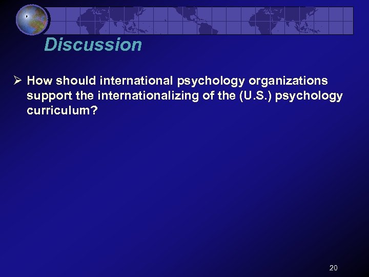 Discussion Ø How should international psychology organizations support the internationalizing of the (U. S.