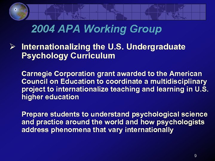 2004 APA Working Group Ø Internationalizing the U. S. Undergraduate Psychology Curriculum Carnegie Corporation
