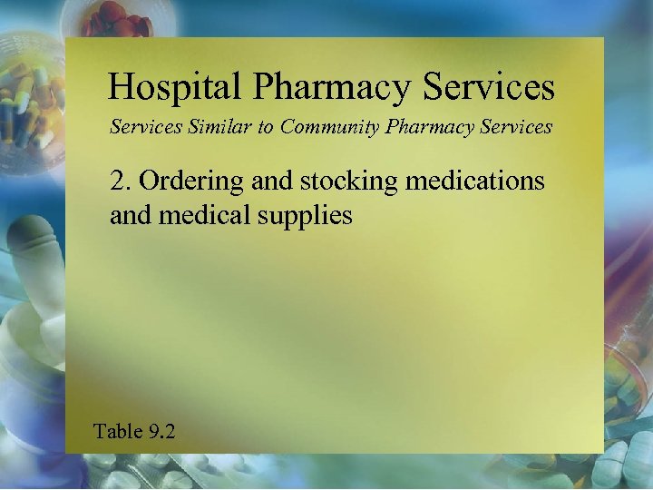 Hospital Pharmacy Services Similar to Community Pharmacy Services 2. Ordering and stocking medications and