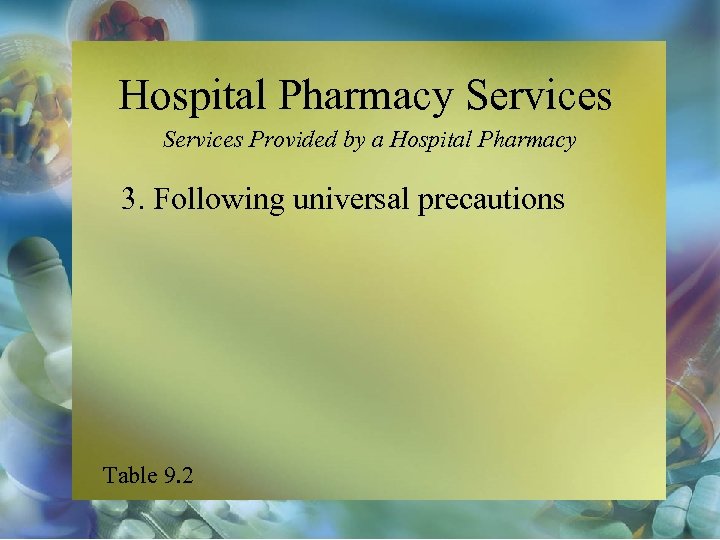 Hospital Pharmacy Services Provided by a Hospital Pharmacy 3. Following universal precautions Table 9.