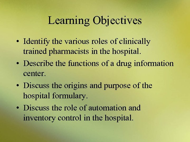 Learning Objectives • Identify the various roles of clinically trained pharmacists in the hospital.